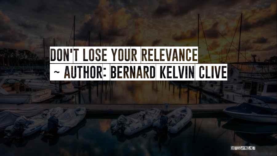 Bernard Kelvin Clive Quotes 313516