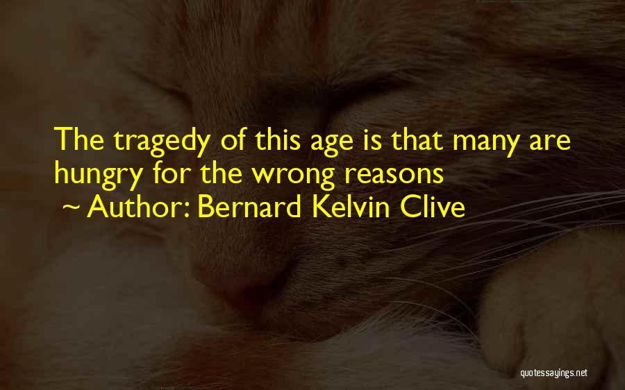 Bernard Kelvin Clive Quotes 532493