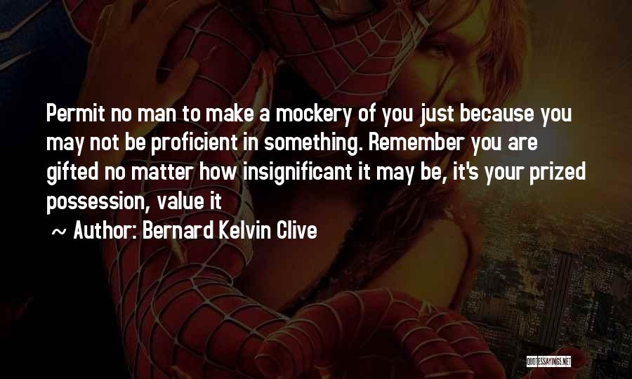 Bernard Kelvin Clive Quotes 893928