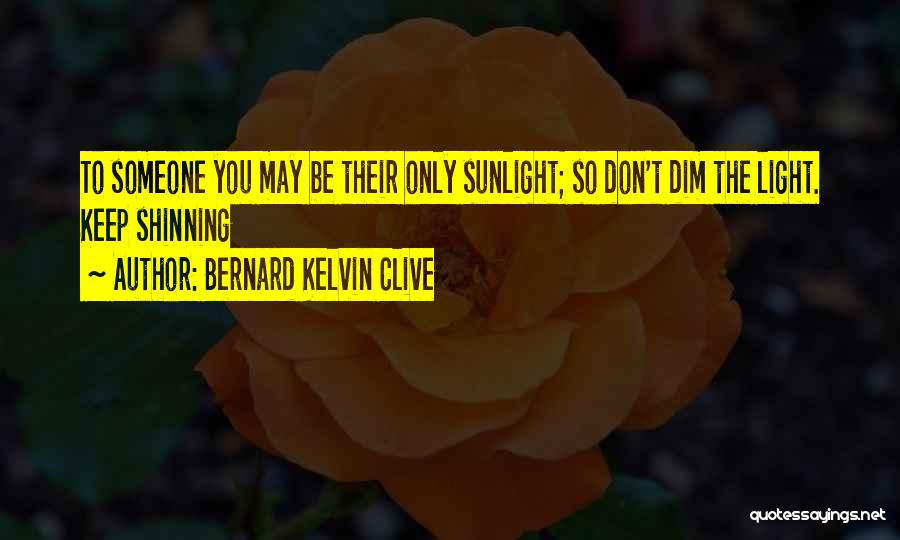 Bernard Kelvin Clive Quotes 97835