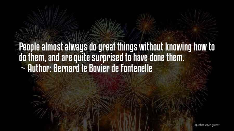 Bernard Le Bovier De Fontenelle Quotes 1418497