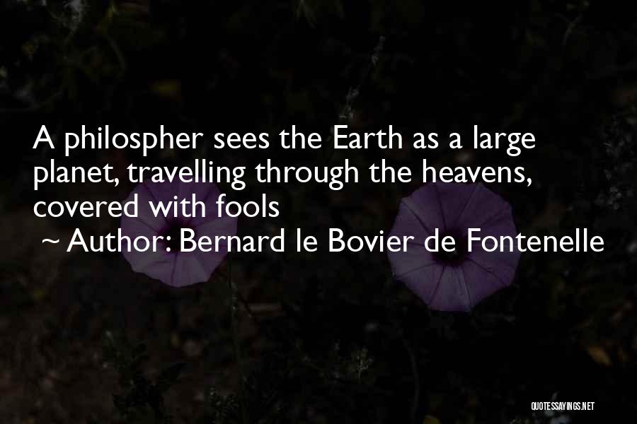 Bernard Le Bovier De Fontenelle Quotes 84449