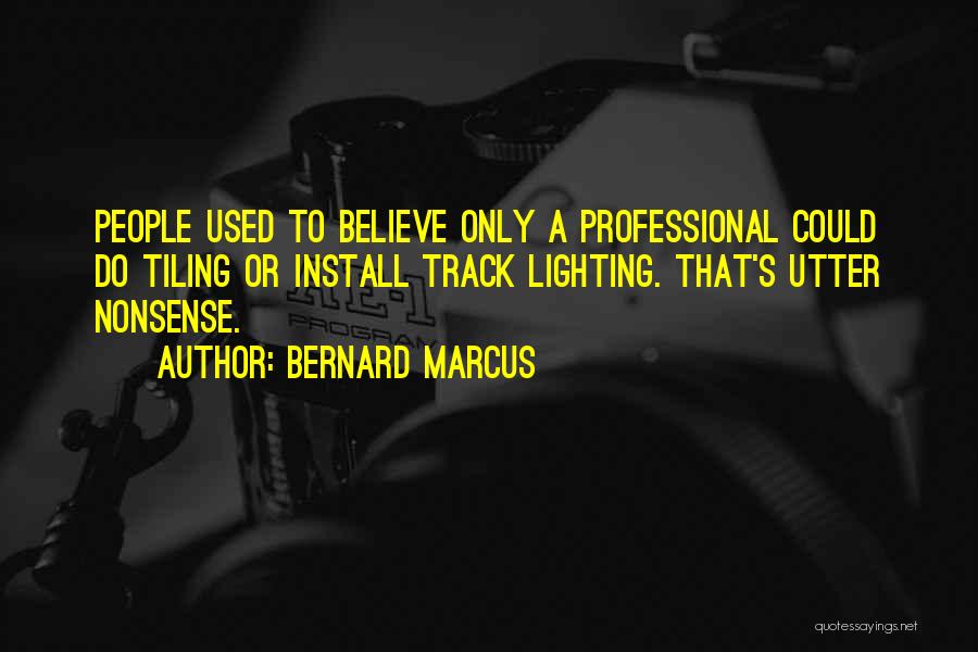 Bernard Marcus Quotes 796784