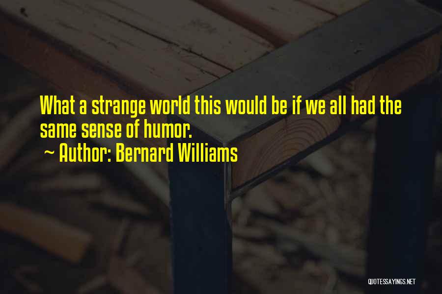 Bernard Williams Quotes 2251207