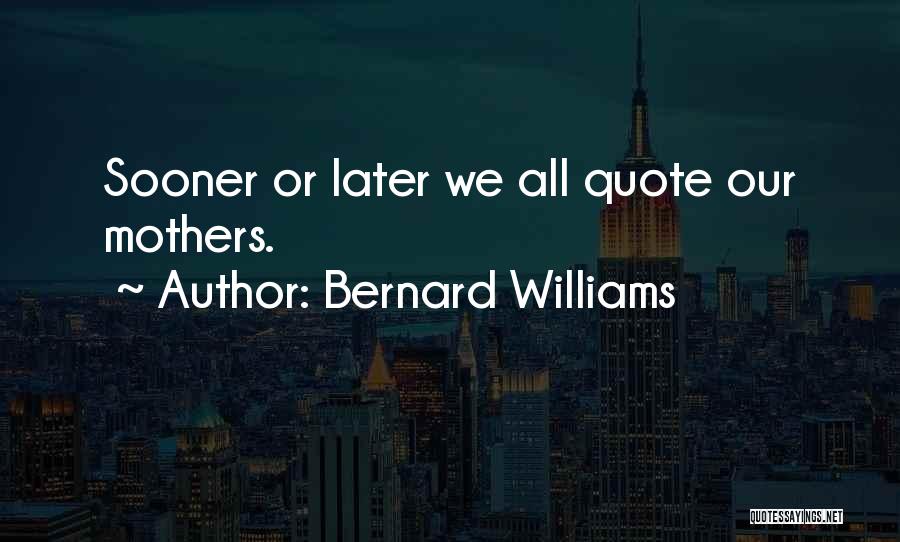 Bernard Williams Quotes 855982