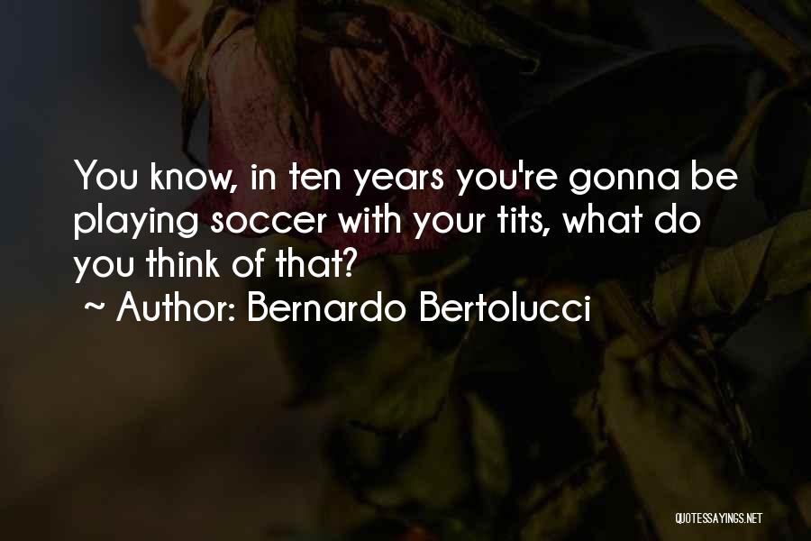 Bernardo Bertolucci Quotes 964142