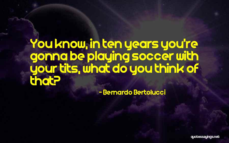 Bernardo Quotes By Bernardo Bertolucci Bernardo Quotes By Bernardo Bertolucci