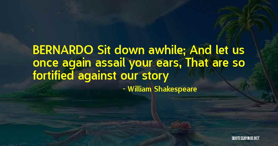Bernardo Quotes By William Shakespeare Bernardo Quotes By William Shakespeare