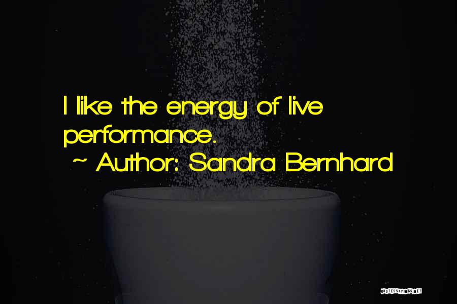 Bernhard Quotes By Sandra Bernhard