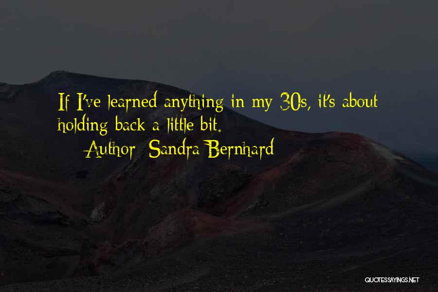 Bernhard Quotes By Sandra Bernhard