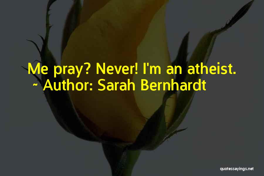 Bernhardt Quotes By Sarah Bernhardt