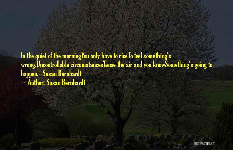 Bernhardt Quotes By Susan Bernhardt