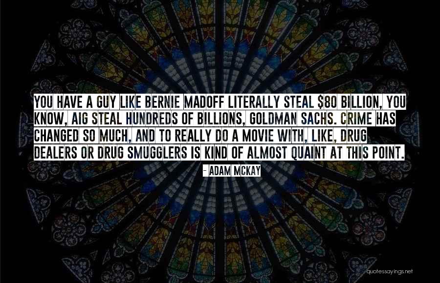 Bernie Madoff Quotes By Adam McKay