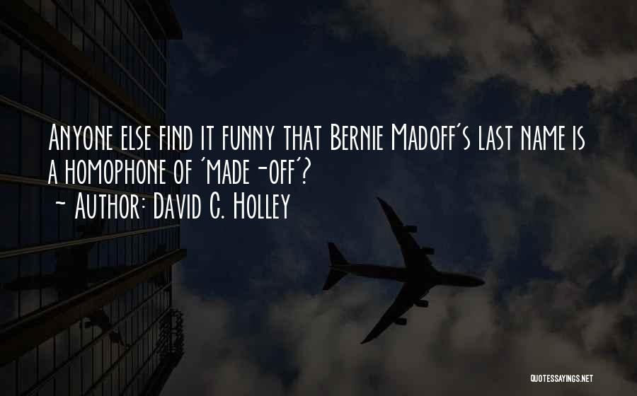 Bernie Madoff Quotes By David C. Holley