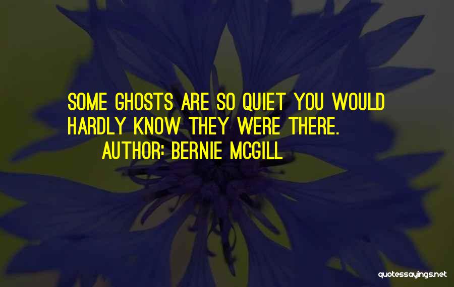 Bernie Mcgill Quotes 300544