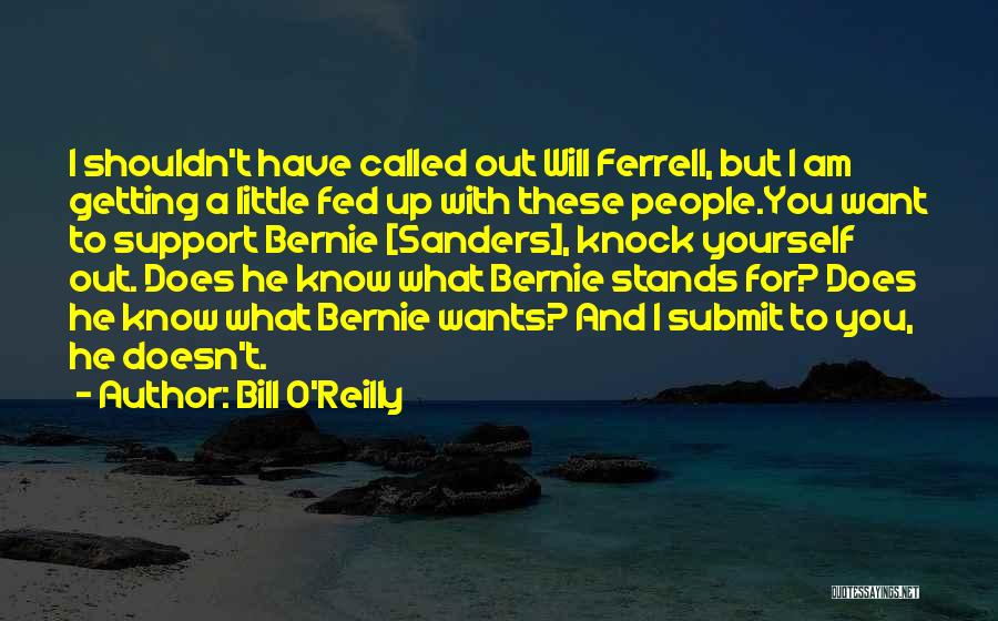 Bernie Quotes By Bill O'Reilly