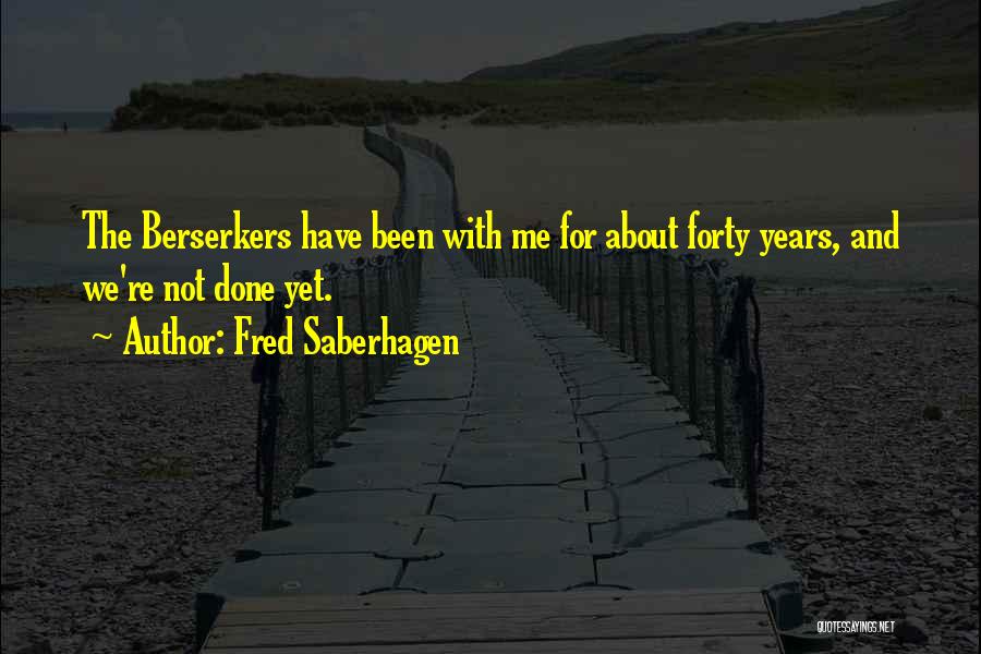 Berserkers Quotes By Fred Saberhagen