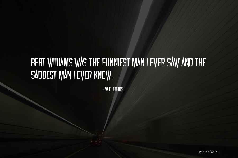 Bert And I Quotes By W.C. Fields Bert And I Quotes By W.C. Fields