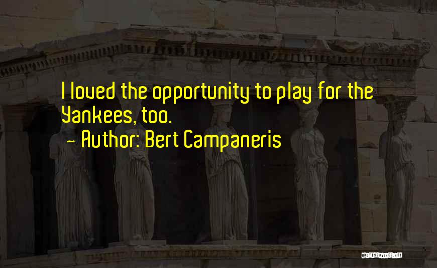 Bert Quotes By Bert Campaneris