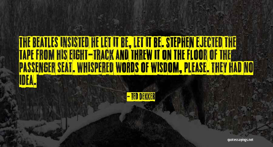 Bertolotto Walldoor Quotes By Ted Dekker Bertolotto Walldoor Quotes By Ted Dekker