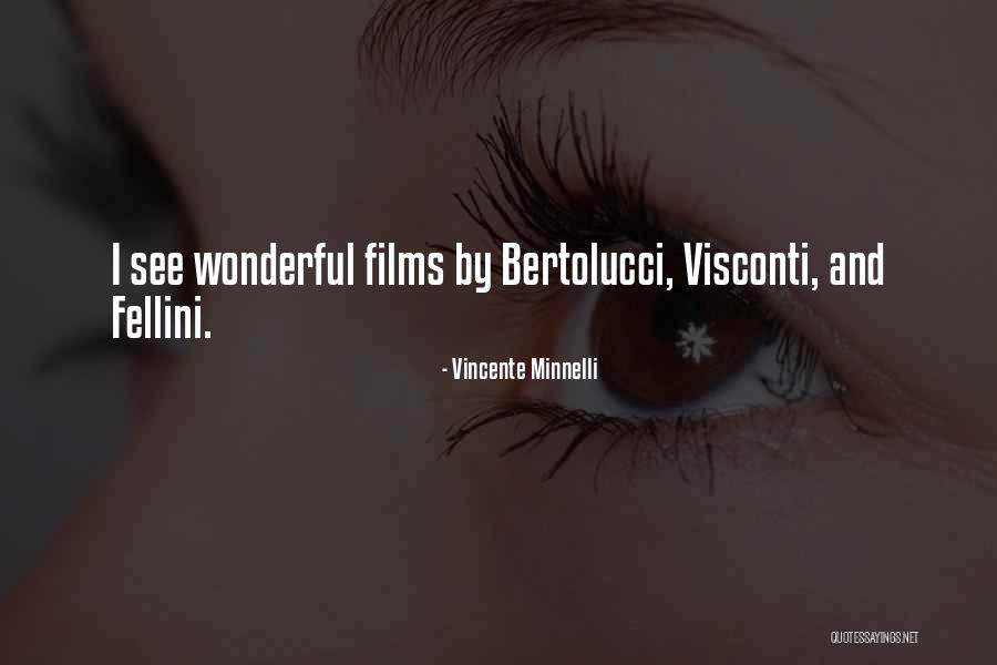 Bertolucci Quotes By Vincente Minnelli