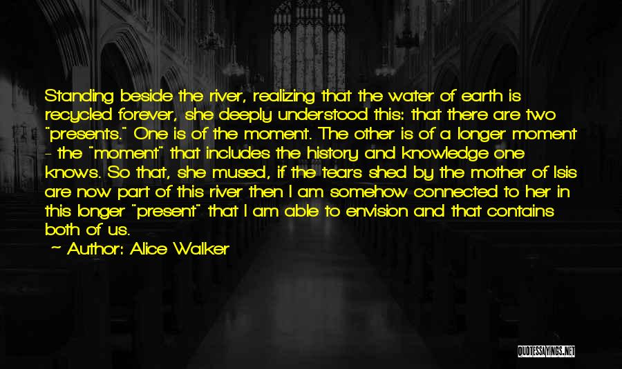 Beside River Quotes By Alice Walker