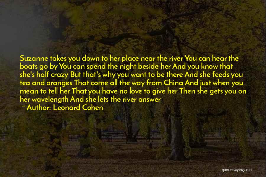 Beside River Quotes By Leonard Cohen