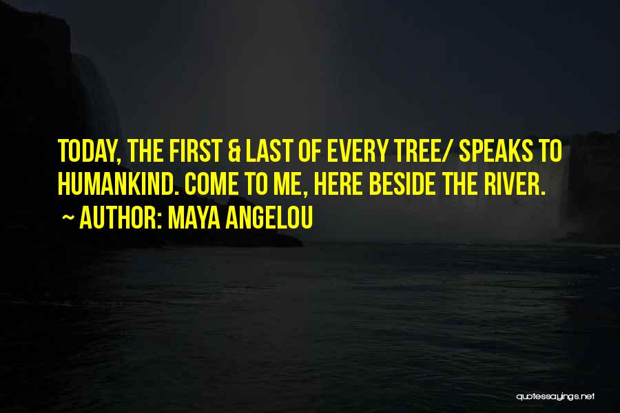 Beside River Quotes By Maya Angelou