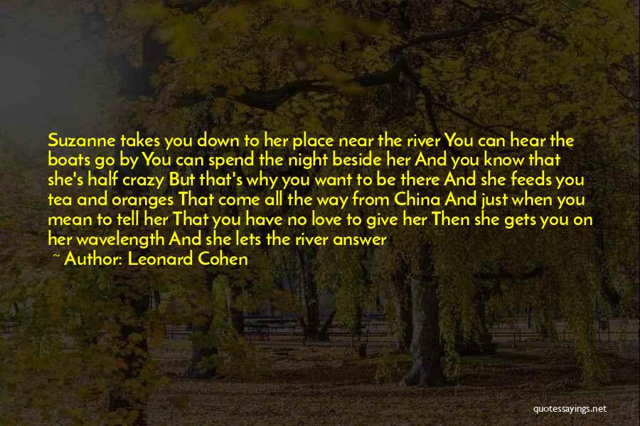 Beside The River Quotes By Leonard Cohen