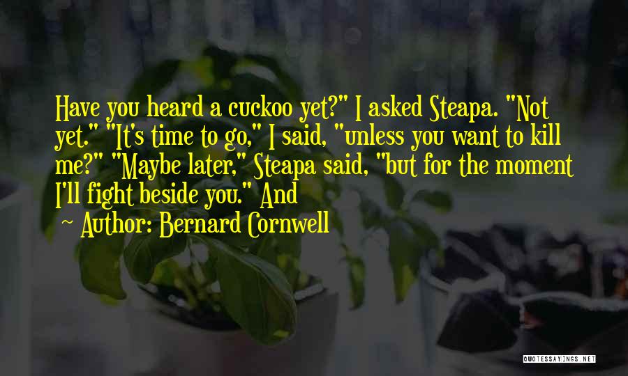 Beside You Quotes By Bernard Cornwell