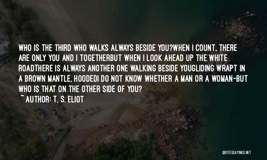 Beside You Quotes By T. S. Eliot