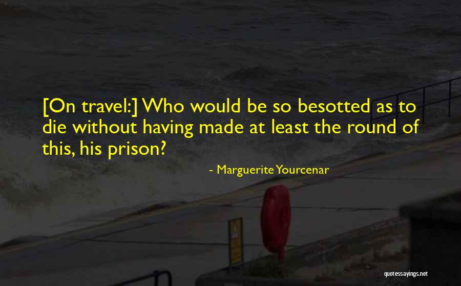 Besotted With You Quotes By Marguerite Yourcenar