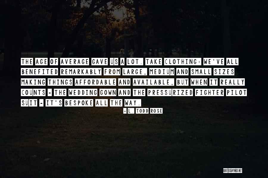 Bespoke Suit Quotes By L. Todd Rose Bespoke Suit Quotes By L. Todd Rose