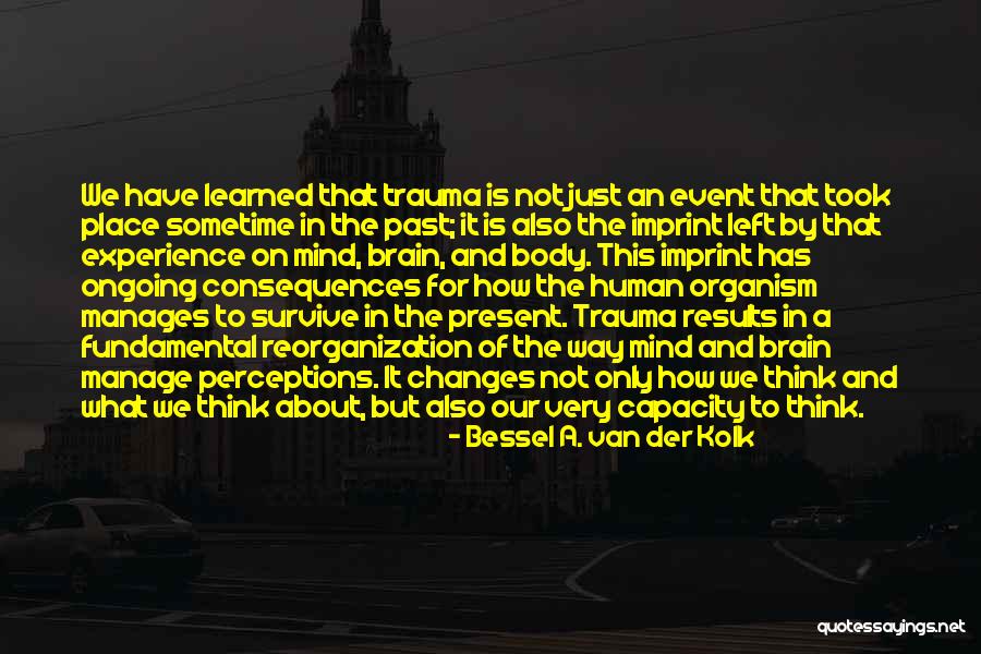 Bessel Van Der Kolk Trauma Quotes By Bessel A. Van Der Kolk Bessel Van Der Kolk Trauma Quotes By Bessel A. Van Der Kolk