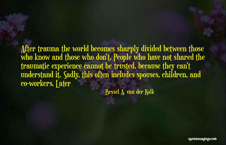 Bessel Van Der Kolk Trauma Quotes By Bessel A. Van Der Kolk Bessel Van Der Kolk Trauma Quotes By Bessel A. Van Der Kolk