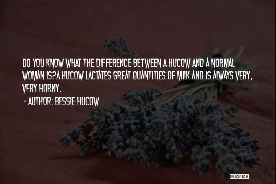 Bessie Hucow Quotes 947192