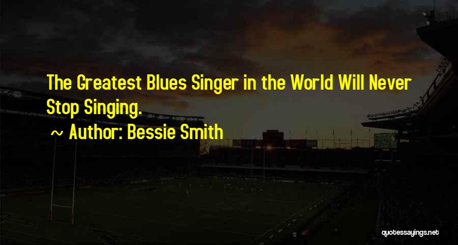 Bessie Quotes By Bessie Smith