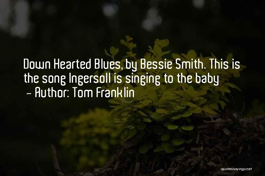 Bessie Smith Song Quotes By Tom Franklin