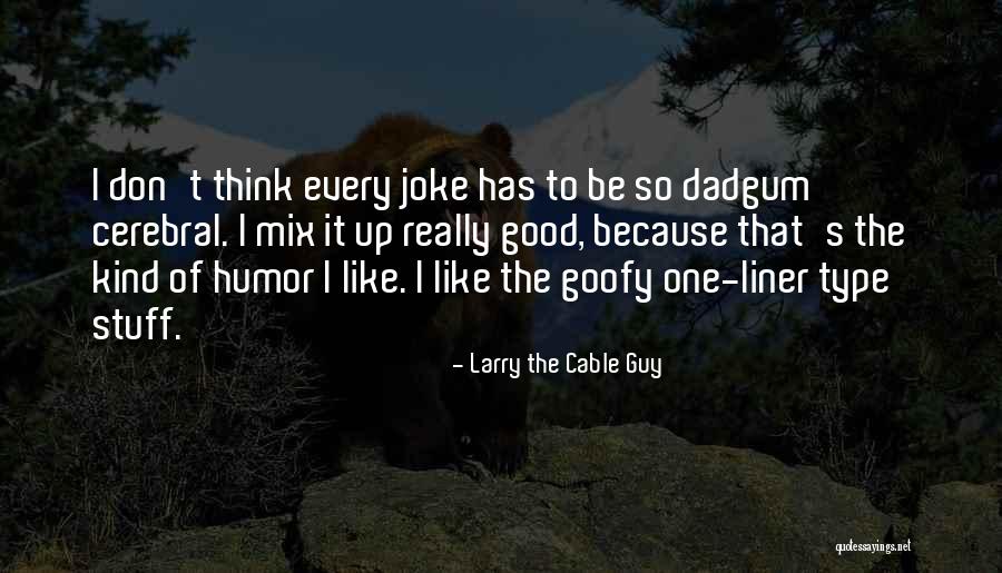 Best 1 Liner Quotes By Larry The Cable Guy Best 1 Liner Quotes By Larry The Cable Guy