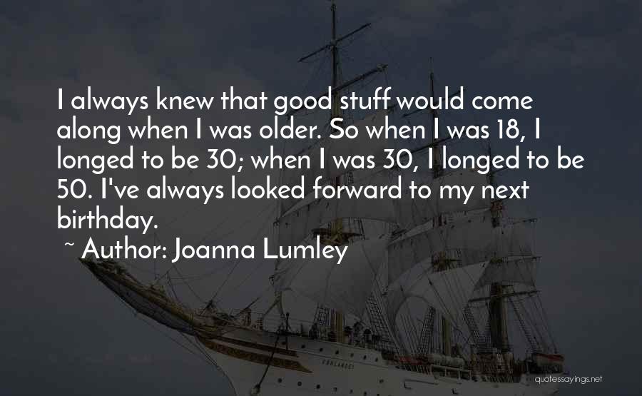 Best 18 Birthday Quotes By Joanna Lumley