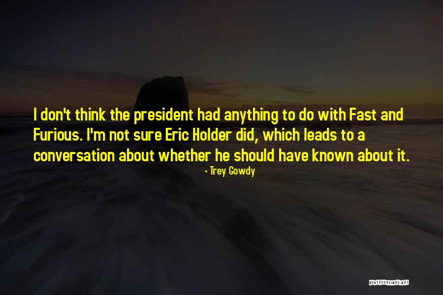 Best 2 Fast 2 Furious Quotes By Trey Gowdy Best 2 Fast 2 Furious Quotes By Trey Gowdy