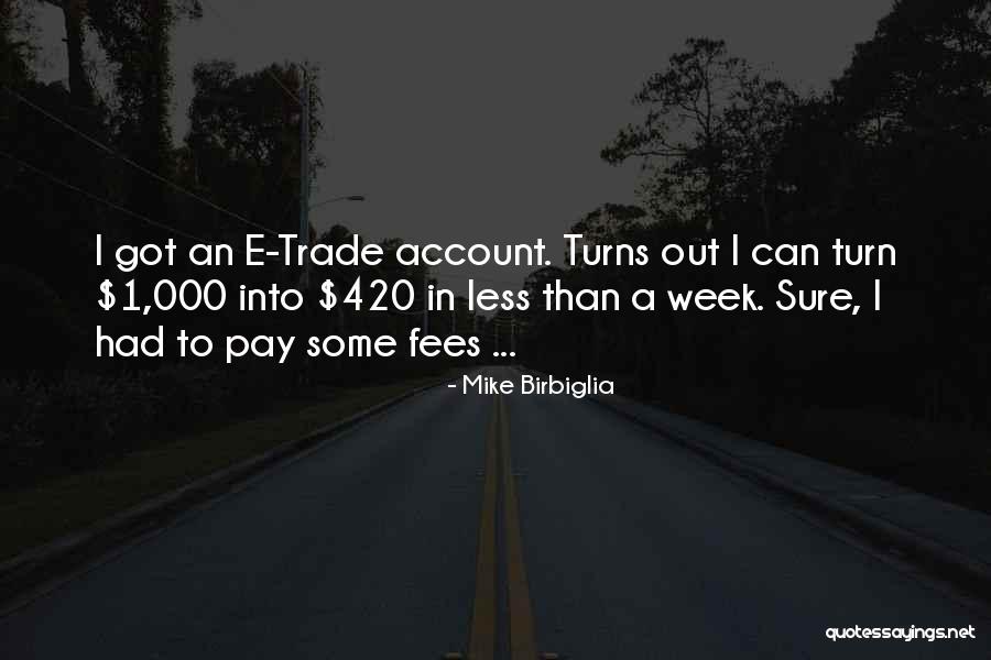 Best 420 Quotes By Mike Birbiglia