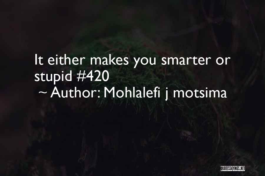 Best 420 Quotes By Mohlalefi J Motsima