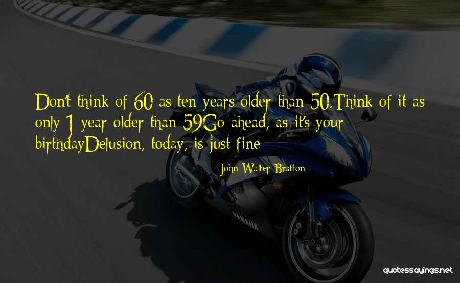 Best 50 Year Birthday Quotes By John Walter Bratton