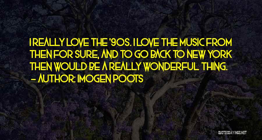 Best 90s Music Quotes By Imogen Poots