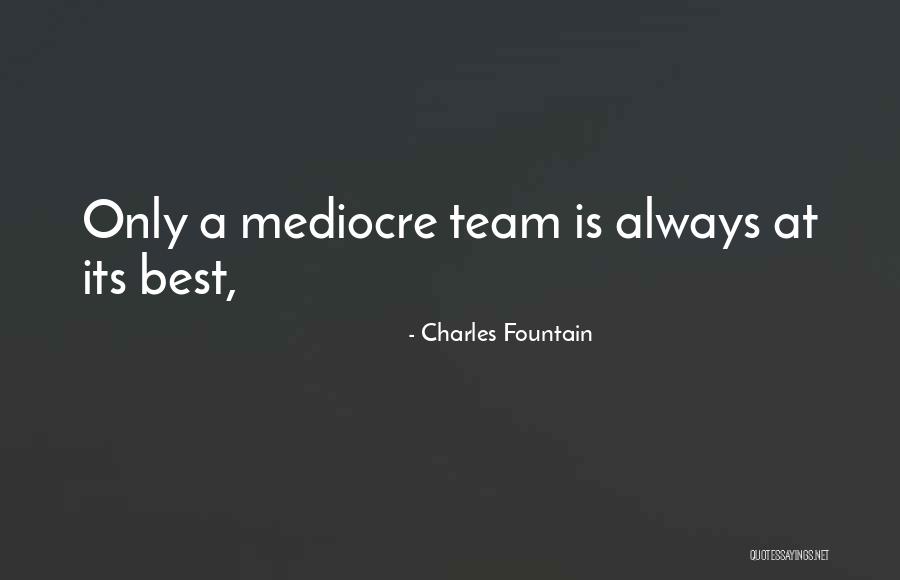 Best A Team Quotes By Charles Fountain Best A Team Quotes By Charles Fountain