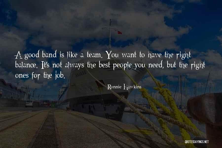 Best A Team Quotes By Ronnie Hawkins Best A Team Quotes By Ronnie Hawkins