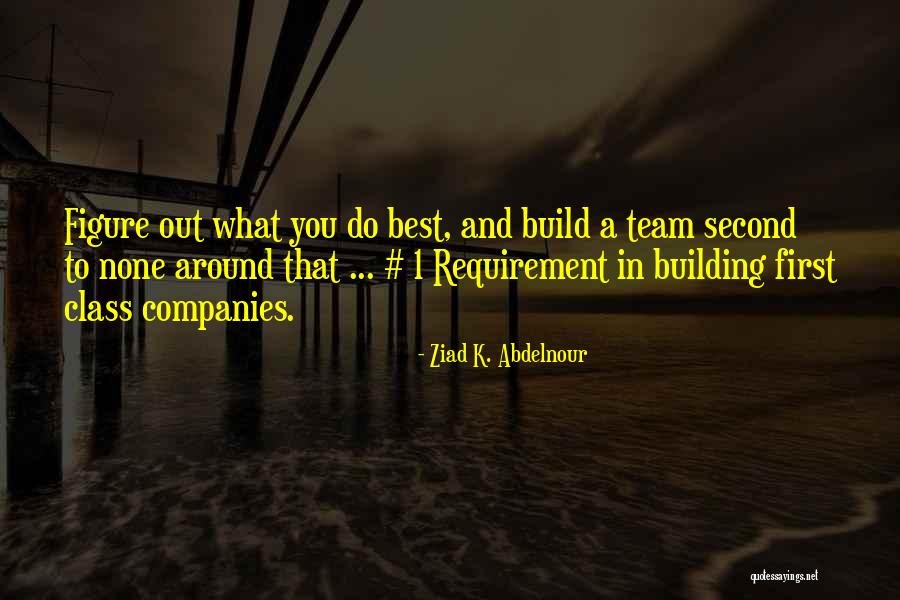 Best A Team Quotes By Ziad K. Abdelnour Best A Team Quotes By Ziad K. Abdelnour