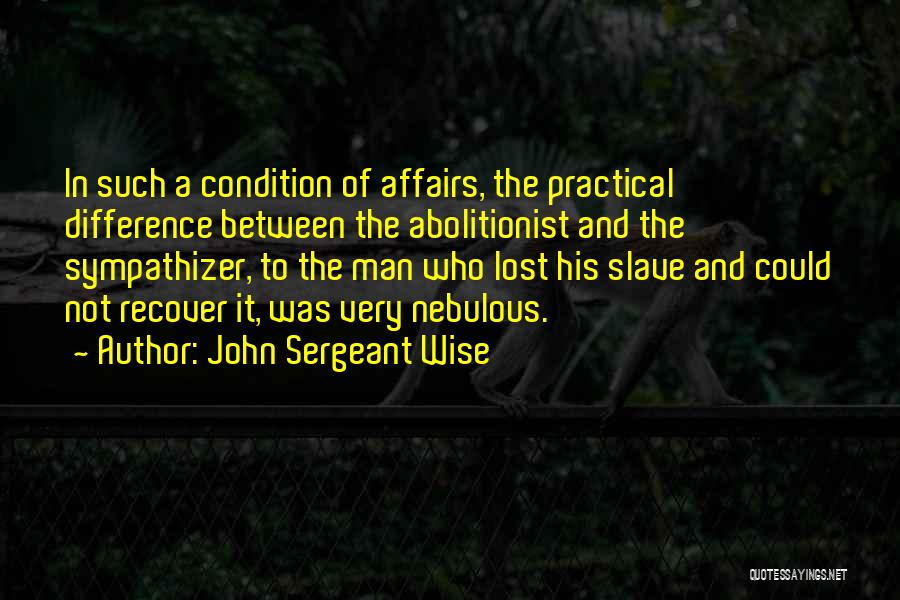 Best Abolitionist Quotes By John Sergeant Wise