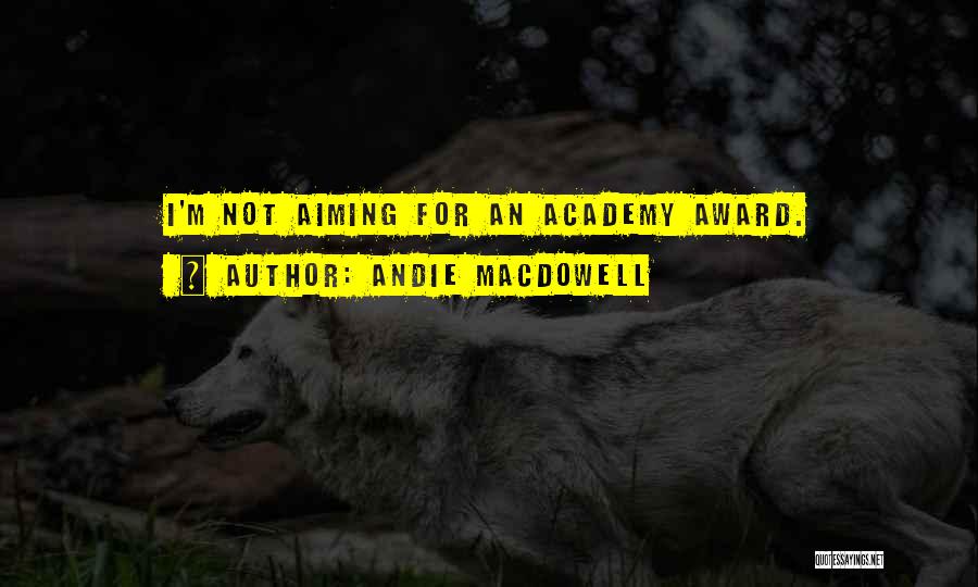 Best Academy Award Quotes By Andie MacDowell
